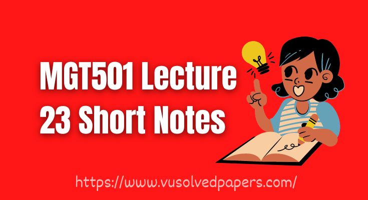 MGT501 Lecture 23 Short Notes: Tips and Techniques from MGT501 Lecture 23