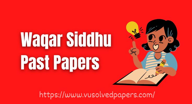 VU Solved Mid Term Past Papers By Waqar Siddhu of All Subjects