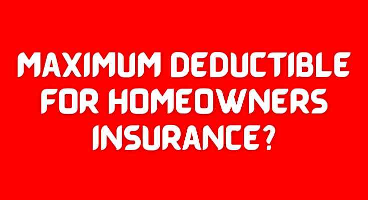 Maximum Deductible for Homeowners Insurance?