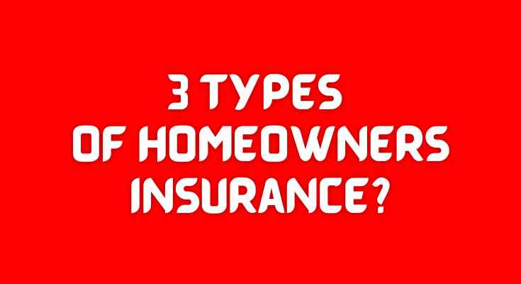three types of homeowners insurance?
